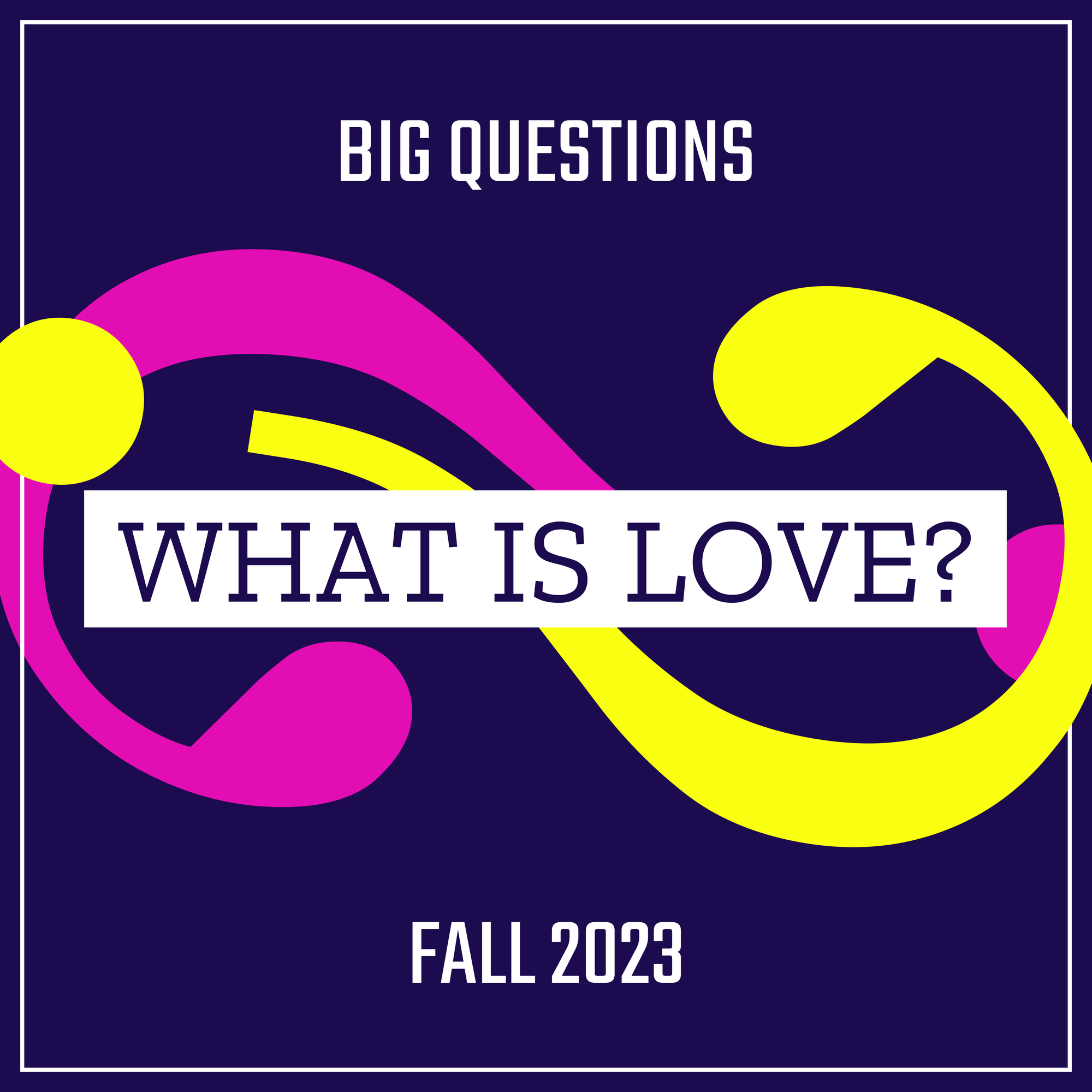 Big Questions Fall 2023 course, What Is Love? 
