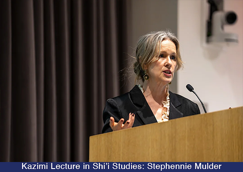 KAZIMI LECTURE IN SHI-I STUDIES: STEPHENNIE MULDER